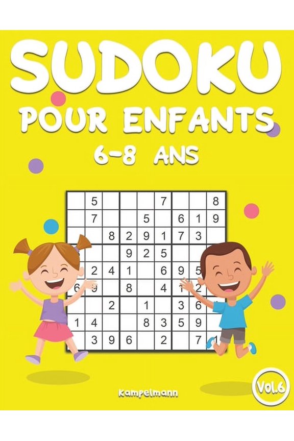Sudoku Pour Enfants 6-8 ANS Sudoku Pour Enfants 6-8 Ans: 200 Sudoku pour Enfants Intelligents - Avec Guide, Pro Tips et Solutions - Large (Vol. 6), Book 6, (Paperback)