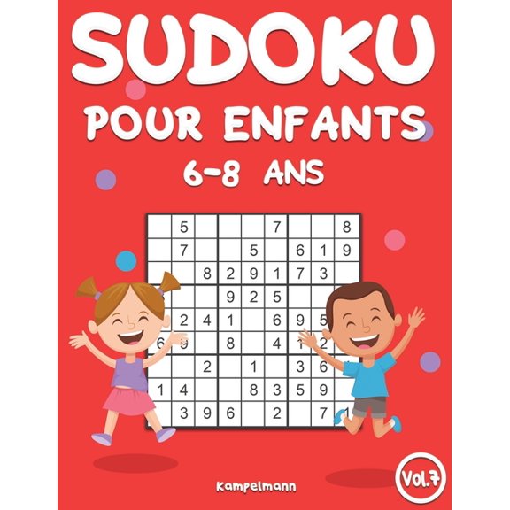 Sudoku Pour Enfants 6-8 ANS Sudoku Pour Enfants 6-8 Ans: 200 Sudoku pour Enfants Intelligents - Avec Guide, Pro Tips et Solutions - Large (Vol. 7), Book 7, (Paperback)