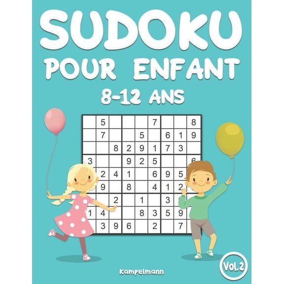 Sudoku Pour Enfants 8-12 ANS Sudoku pour enfants 8-12 ans: 200 Sudokus pour enfants de 8 12 ans - avec solutions (Vol. 2), Book 2, (Paperback)