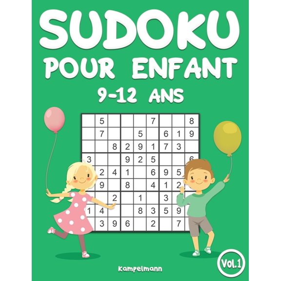 Sudoku Pour Enfants 9-12 ANS Sudoku pour enfants 9-12 ans: 200 Sudokus pour enfants de 9 12 ans - avec solutions (Vol. 1), Book 1, (Paperback)