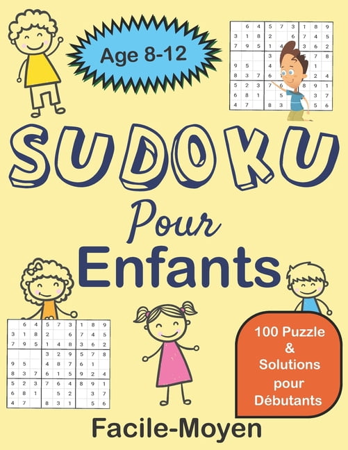 Sudoku Pour Enfants Facile - Moyen: 100 pages pour débutants age 8-12 avec solutions Entraîne la Mémoire et la Logique, (Paperback)