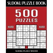 Sudoku Puzzle Book Master Sudoku Puzzle Book 500 Hard Puzzles No Wasted Puzzles With Only One Level of Difficulty, Book 7, Paperback