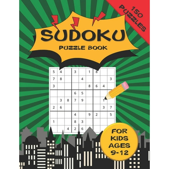 Sudoku Puzzle Book For Kids ages 9-12 150 Puzzles: A 150 Sudoku Puzzle Book For Teens And Kids Ages 9-12, (Paperback)