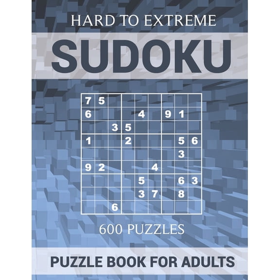 Sudoku Puzzle Book for Adults - 600 Puzzles - Hard to Extreme: Very Difficult Puzzles for Sudoku Experts, (Paperback)