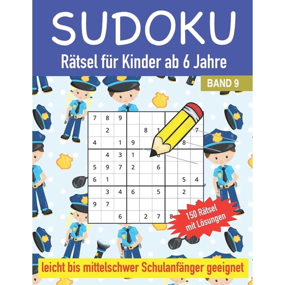 Sudoku Rätsel für Kinder ab 6 Jahre 150 Rätsel mit Lösungen Leicht bis Mittelschwer Schulanfänger geeignet Band 9: Sudoku Rätselheft für Schulanfänger und Vorschule 9x9 Rätselheft für Jungen und Mädch