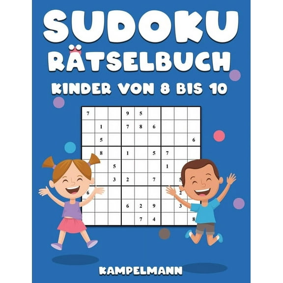 Sudoku Rtselbuch Kinder von 8 bis 10: 200 Sudokus im Grodruck fr Kinder im Alter von 8-10 Jahren mit Anleitungen und Lsungen (Paperback)