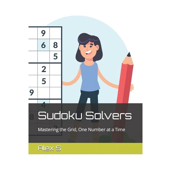 Sudoku Solvers: Mastering the Grid, One Number at a Time, (Paperback)