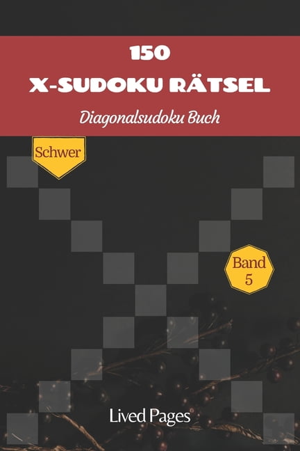 Sudoku Varianten 150 X-Sudoku RÃ¤tsel Diagonalsudoku Buch: Schwer, Sudoku Varianten, Standard 9x9 Block mit X Factor, Deutsche Version, Ba, Book 5, (Paperback)