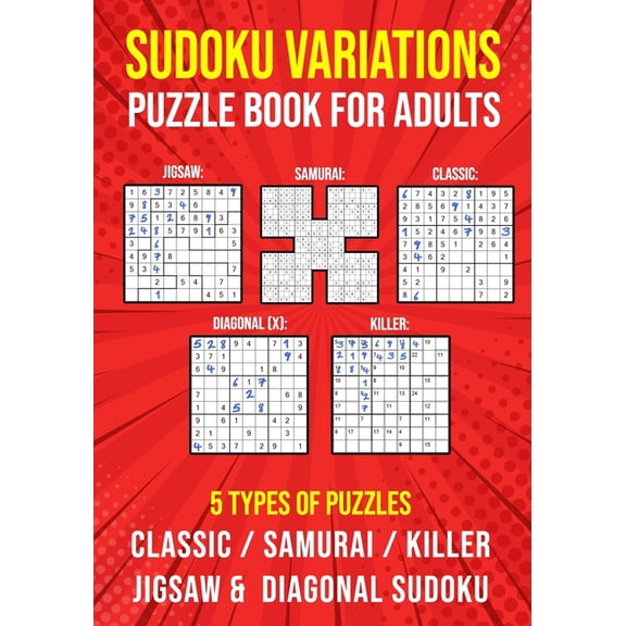 Sudoku Variations Puzzle Book for Adults: Killer, Samurai, Jigsaw, Diagonal X and Classic Sudoku Variants Logic Puzzlebook Easy to Hard (Paperback)