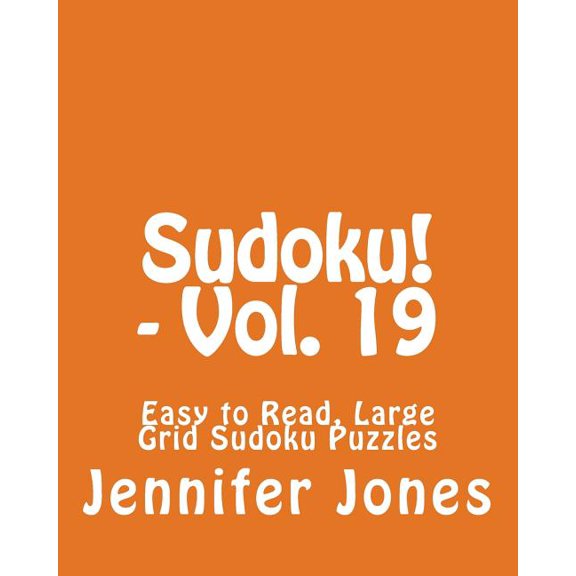 Sudoku! - Vol. 19 : Easy to Read, Large Grid Sudoku Puzzles (Paperback)