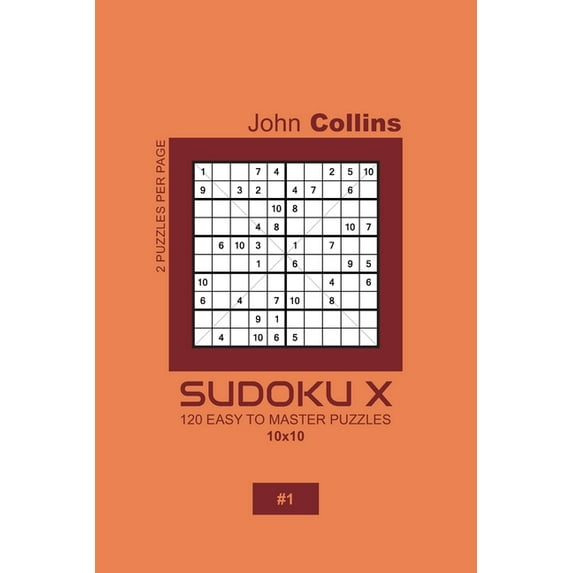 Sudoku X Puzzle Book 10x10 Sudoku X - 120 Easy To Master Puzzles 10x10 - 1, Book 1, (Paperback)