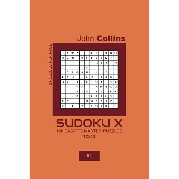 Sudoku X Puzzle Book 12x12 Sudoku X - 120 Easy To Master Puzzles 12x12 - 1, Book 1, (Paperback)