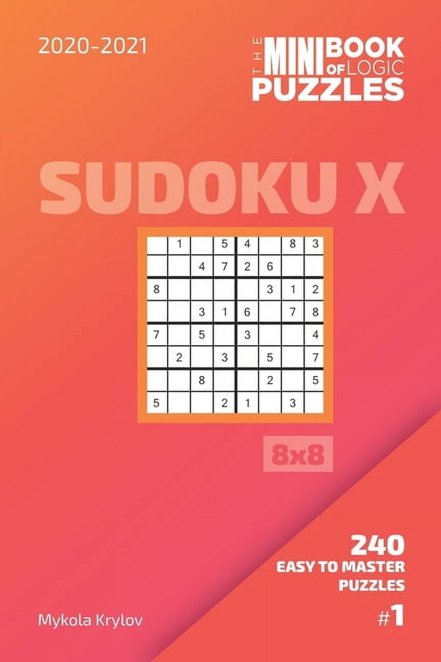 Sudoku X Puzzle Book 8x8: The Mini Book Of Logic Puzzles 2020-2021. Sudoku X 8x8 - 240 Easy To Master Puzzles. #1 (Series #1) (Paperback)