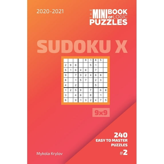 Sudoku X Puzzle Book 9x9: The Mini Book Of Logic Puzzles 2020-2021. Sudoku X 9x9 - 240 Easy To Master Puzzles. #2 (Series #2) (Paperback)