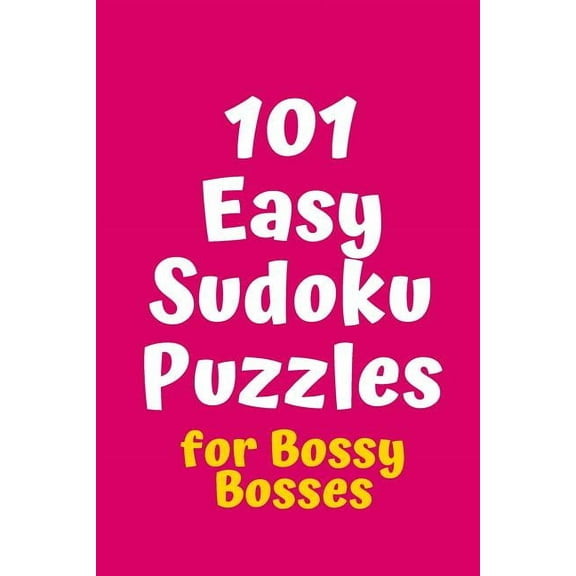 Sudoku for Bossy Bosses: 101 Easy Sudoku Puzzles for Bossy Bosses (Series #1) (Paperback)