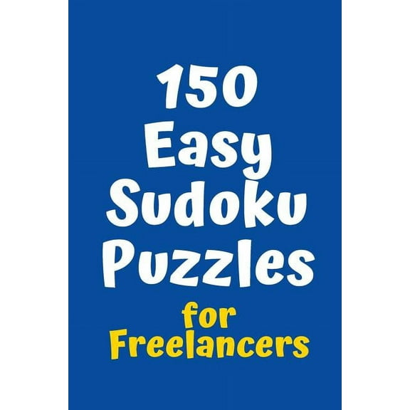 150 Easy Sudoku Puzzles for Freelancers Sudoku for Freelancers Paperback 1084109042 9781084109049 Central Puzzle Agency
