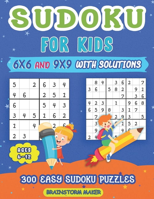 Sudoku for Kids Ages 6-12: 300 Easy Sudoku Puzzles for Kids 6x6 and 9x9 ...