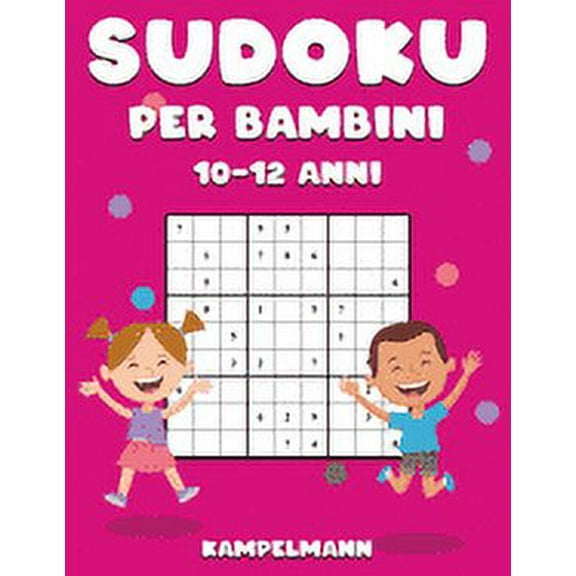 Sudoku per Bambini 10-12 Anni: 200 Sudoku Large Facili da Risolvere con Istruzioni e Soluzioni per Bambini (Paperback)