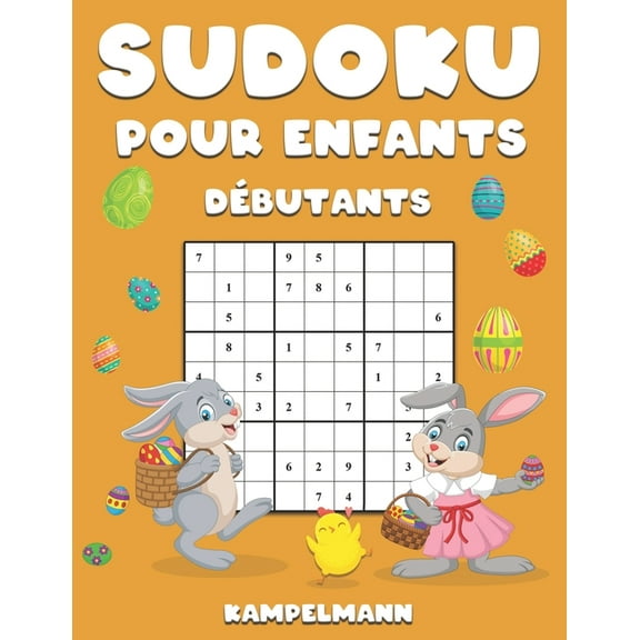 Sudoku pour Enfants Dbutants: 300 Sudoku de Niveau Dbutant pour Enfants avec Instructions et Solutions - Large dition de Pques (Paperback)