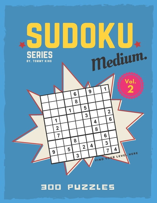 Sudoku series by. Tommy King Medium. Vol. 2 300 puzzles Find your level here: Sudoku book collection 6 puzzles per page , (Paperback)