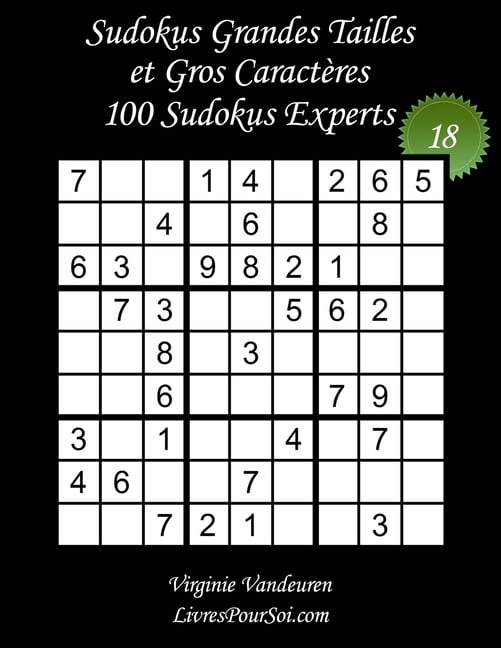 Sudokus Grands CaractÃ¨res Experts Sudokus Grandes Tailles et Gros CaractÃ¨res - Niveau Expert - NÂ°18: 100 Grilles de Sudokus Expert - Grands CaractÃ¨res: 36, Book 18, (Paperback)