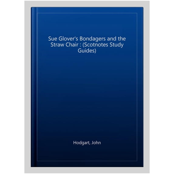 Sue Glover's Bondagers and the Straw Chair : (Scotnotes Study Guides)