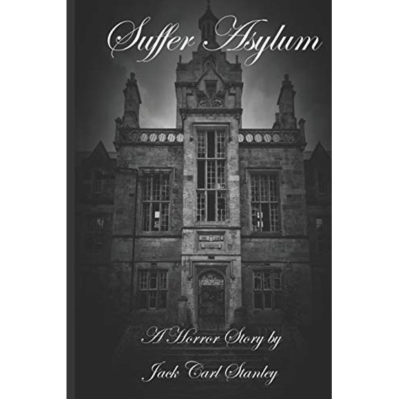 Pre-Owned Suffer Asylum - A Horror Story by Jack Carl Stanley (Paperback) 0997326425 9780997326420