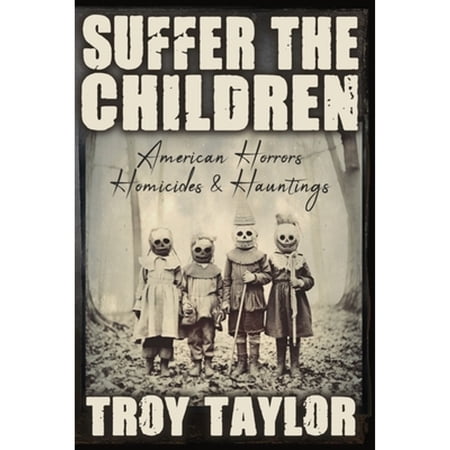 Pre-Owned Suffer the Children: American Horrors Homicides and Hauntings (Paperback) by Troy Taylor