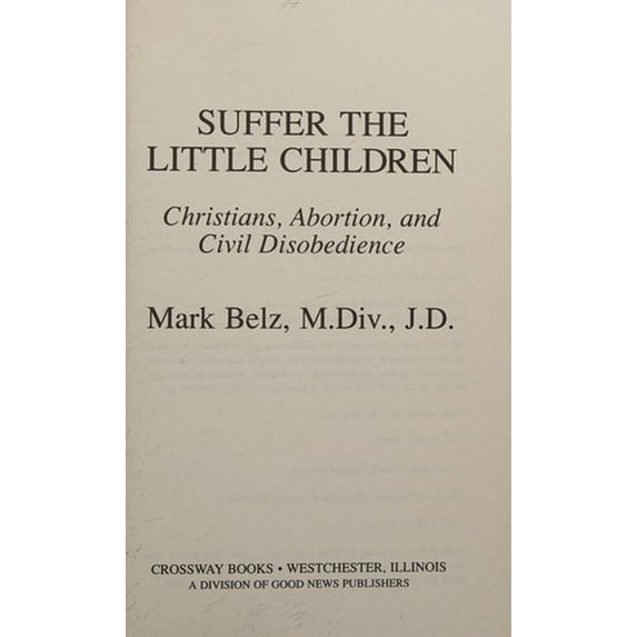 Pre-Owned Suffer the Little Children: Christians, Abortion, and Civil Disobedience (Hardcover) 0891075259 9780891075257