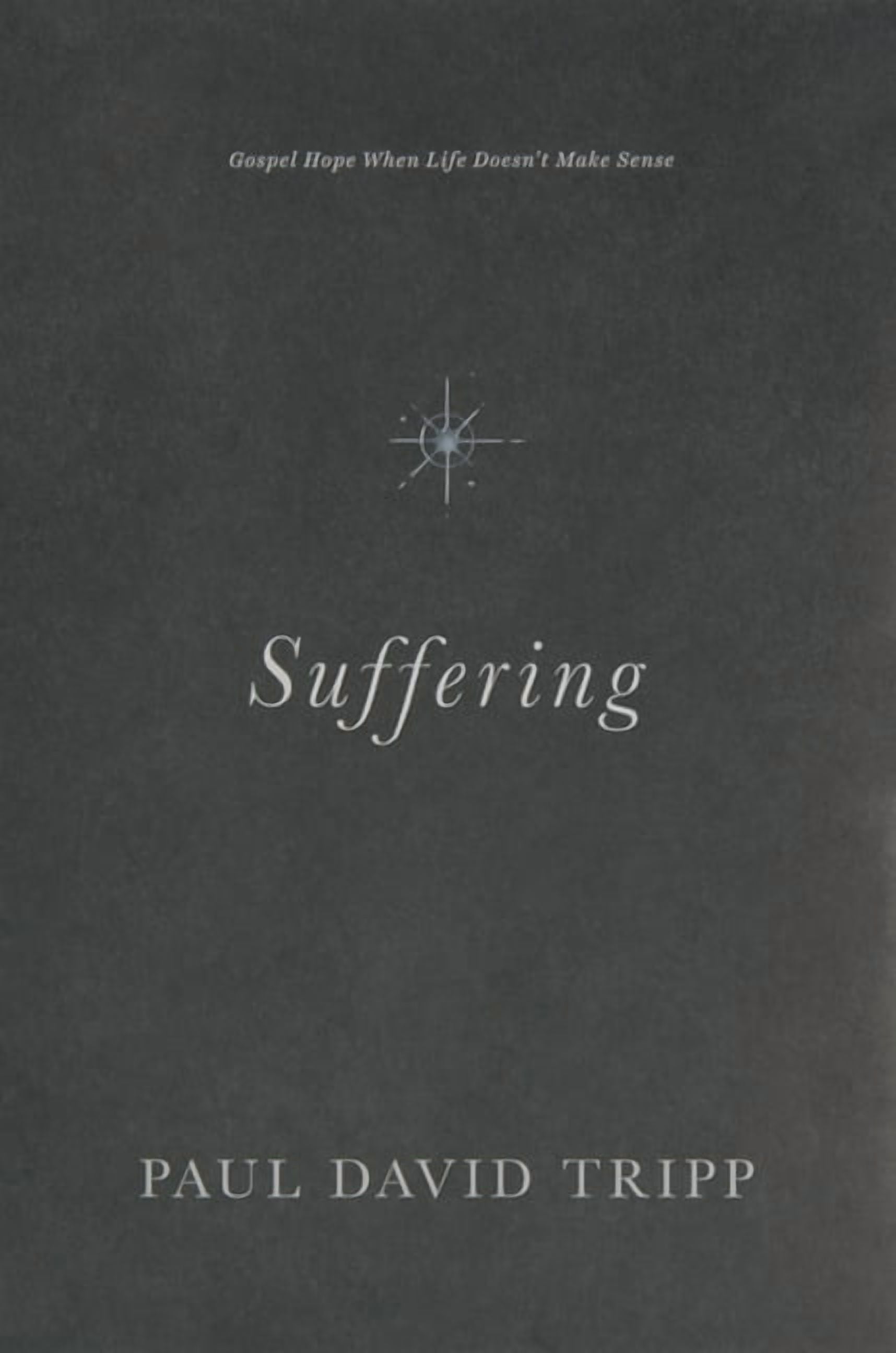 PAUL DAVID TRIPP Suffering: Gospel Hope When Life Doesn't Make Sense, (Hardcover)