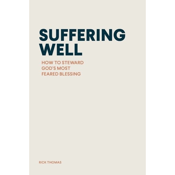 Suffering Well: How to Steward God's Most Feared Blessing, (Paperback)
