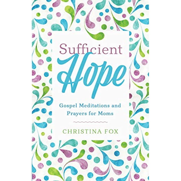 Pre-Owned Sufficient Hope: Gospel Meditations and Prayers for Moms, 9781629954103, 1629954101, Paperback,