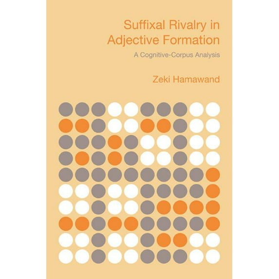 Suffixal Rivalry in Adjective Formation: A Cognitive-Corpus Analysis (Hardcover)