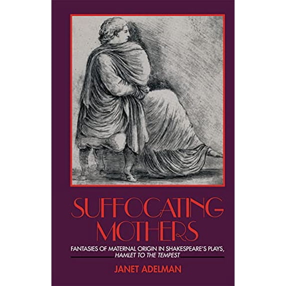 Pre-Owned Suffocating Mothers: Fantasies of Maternal Origin in Shakespeare's Plays, Hamlet to the Tempest (Paperback) 0415900395 9780415900393