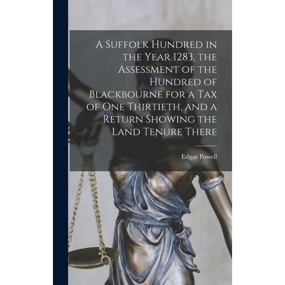 A Suffolk Hundred in the Year 1283, the Assessment of the Hundred of Blackbourne for a tax of one Thirtieth, and a Retur, (Hardcover)