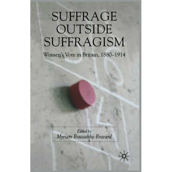 Suffrage Outside Suffragism: Britain 1880-1914, (Paperback)