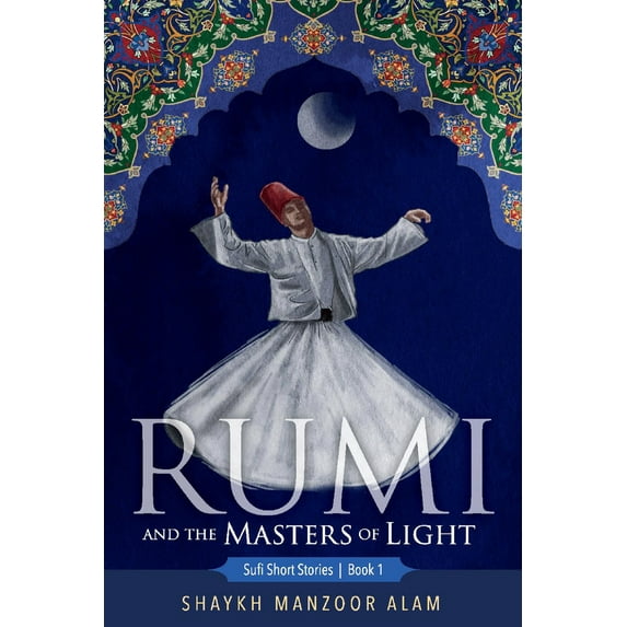 Sufi Short Stories: Rumi and the Masters of Light : Sufi Short Stories Book 1 (Series #1) (Paperback)