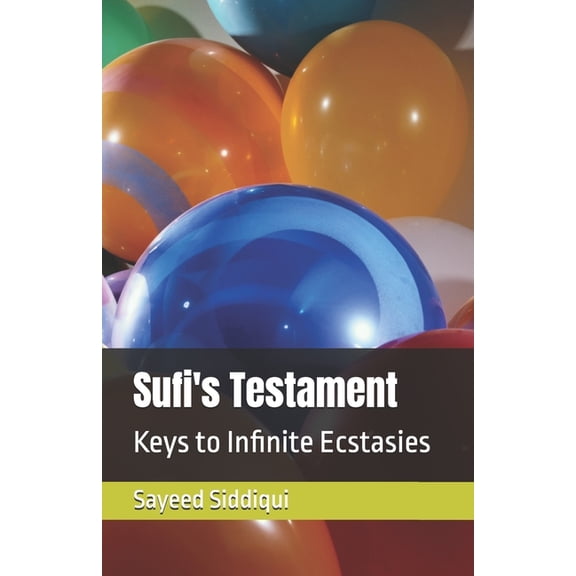 Sufi's Testament: Keys to Infinite Ecstasies, (Paperback)