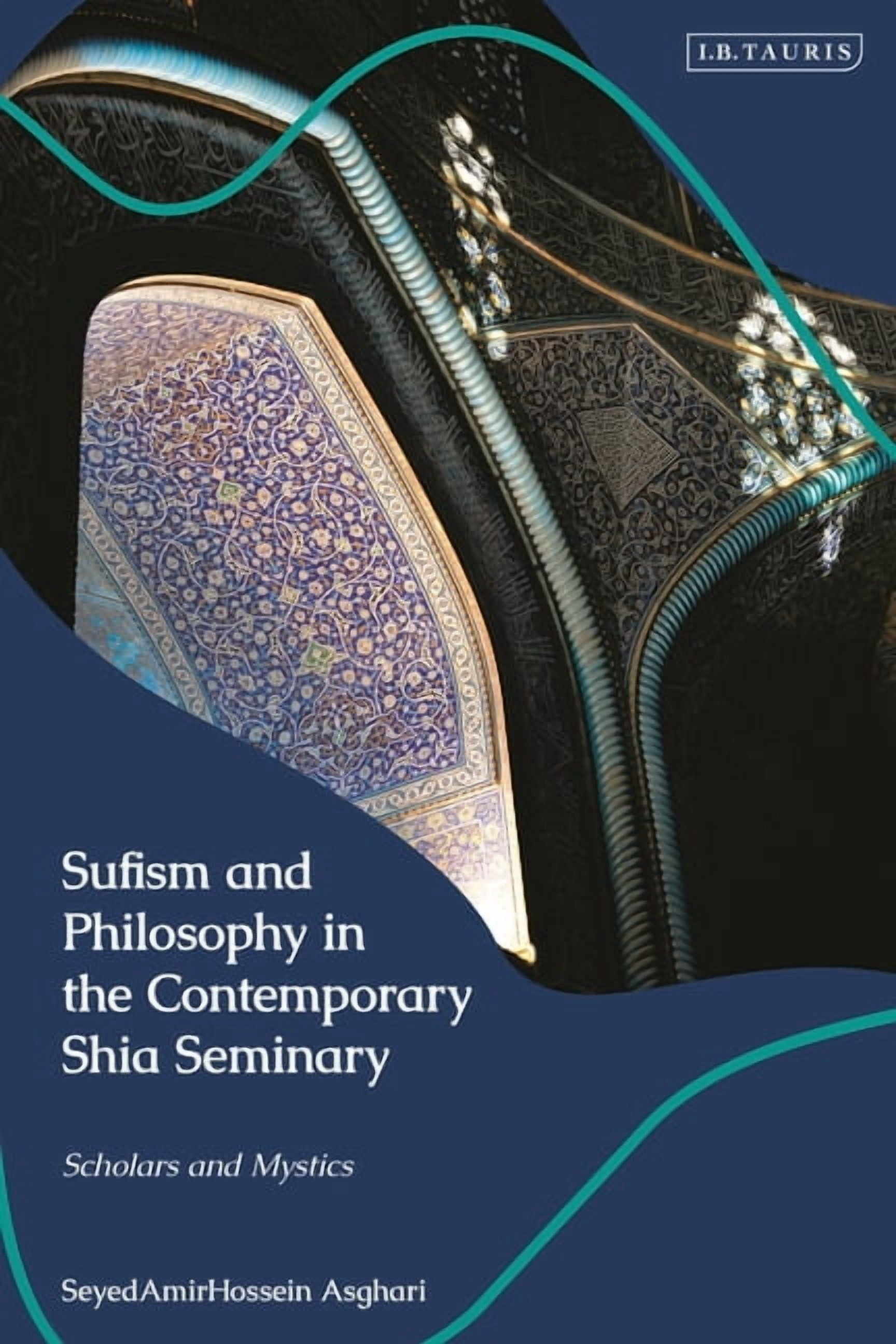 Sufism and Philosophy in the Contemporary Shia Seminary: Scholars and Mystics, (Paperback)