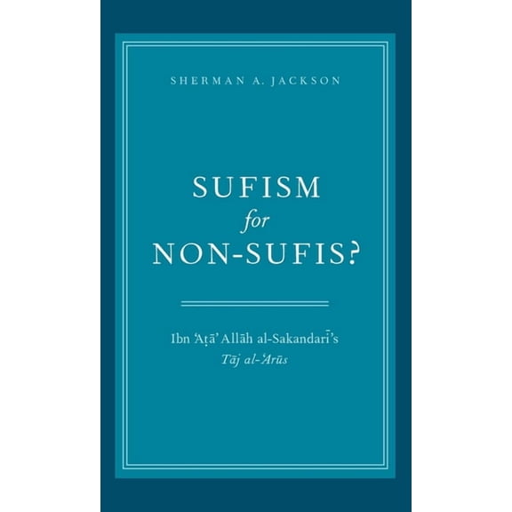 Sufism for Non-Sufis?: Ibn 'Ata' Allah Al-Sakandari's Taj Al-'Arus, (Hardcover)