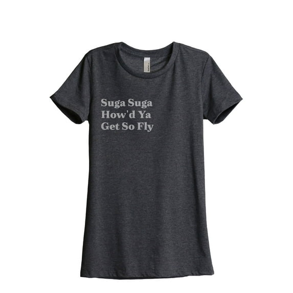Suga Suga How'd Ya Get So Fly Women's Fashion Relaxed T-Shirt Tee Charcoal Grey Small