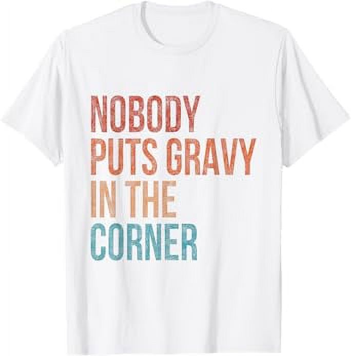 Nobody Puts Gravy In A Corner Funny Thanksgiving Pun Dinner TShirt