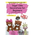 thumbnail image 1 of Sugar Cake Decorations for beginners. All You need to know.: Making decorations like a PRO!, (Paperback), 1 of 1