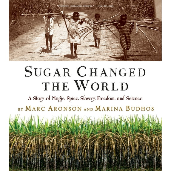 Sugar Changed the World: A Story of Magic, Spice, Slavery, Freedom, and Science, (Paperback)