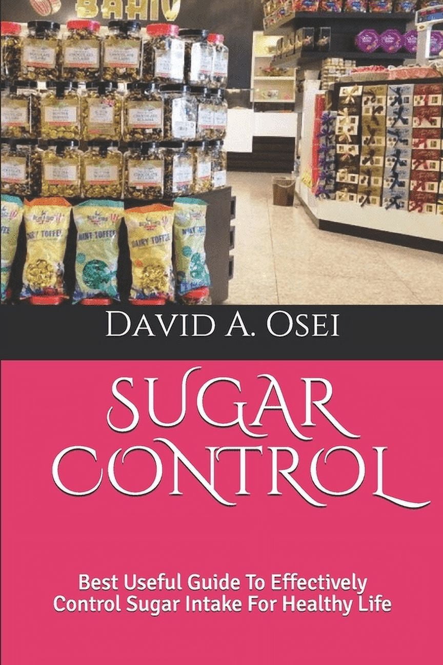 Sugar Control: Best Useful Guide To Effectively Control Sugar Intake ...