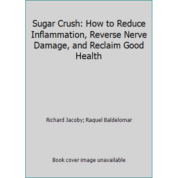 Pre-Owned Sugar Crush: How to Reduce Inflammation, Reverse Nerve Damage, and Reclaim Good Health (Paperback) 0062348221 9780062348227