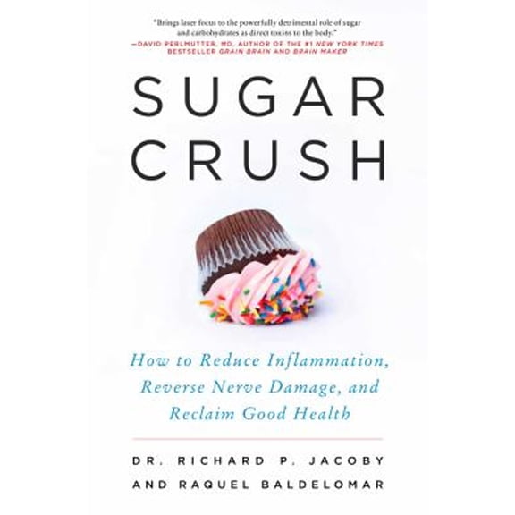 Sugar Crush: How to Reduce Inflammation, Reverse Nerve Damage, and Reclaim Good Health (Hardcover)