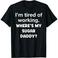 thumbnail image 1 of Sugar Daddy Applications Open Funny Girl Joke Working Meme T-Shirt, 1 of 3