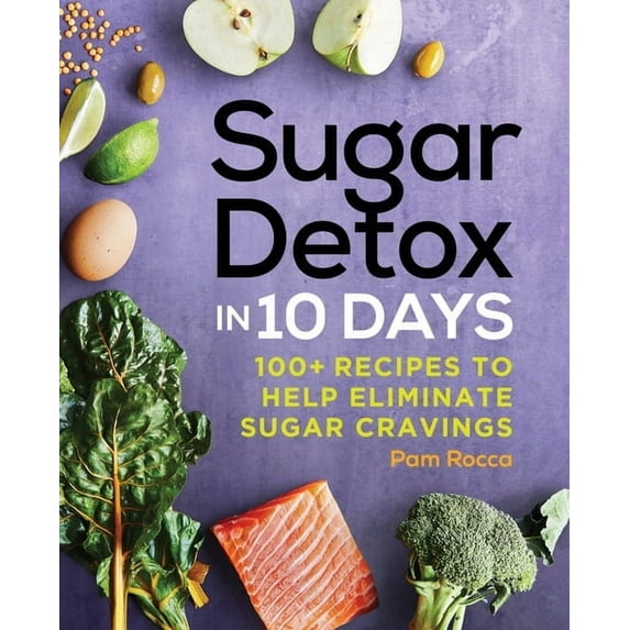 Sugar Detox in 10 Days: 100+ Recipes to Help Eliminate Sugar Cravings, (Paperback)