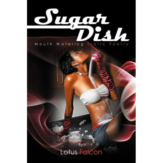 Sugar Dish : Mouth Watering Erotic Poetry: Mouth Watering Erotic Poetry (Paperback)